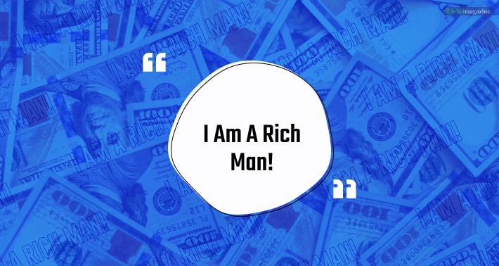 “I am a rich man!”